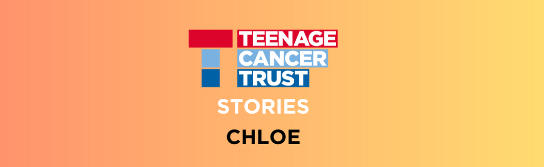 Teenage Cancer Trust Stories: Chloe