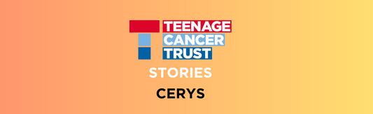 Teenage Cancer Trust Stories: Cerys